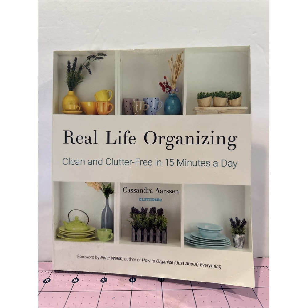 Real Life Organizing: Clean‎ And Clutter-Free by Cassandra Aarssen
